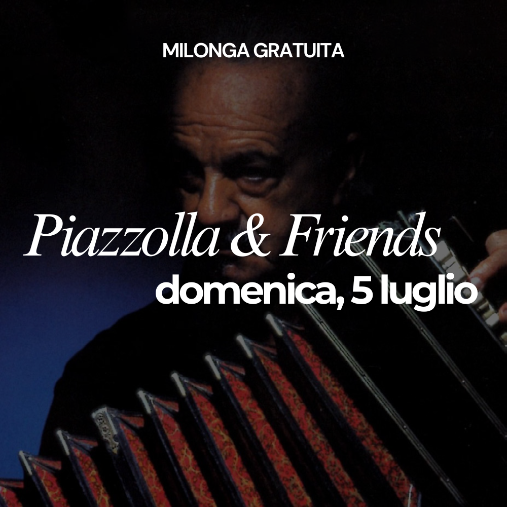 Domenica 5 luglio - Piazzolla & friends milonga gratuita